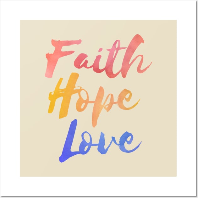 Faith, Hope, and Love 1 Corinthians 13:13 Wall Art by SeaStories